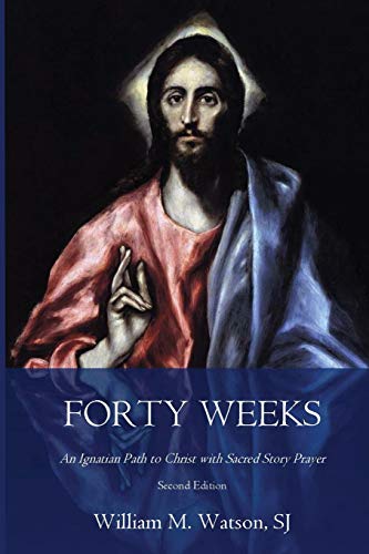 Stock image for Forty Weeks: An Ignatian Path to Christ with Sacred Story Prayer (Classical Art Second Edition) (Classical Art Edition) for sale by BooksRun