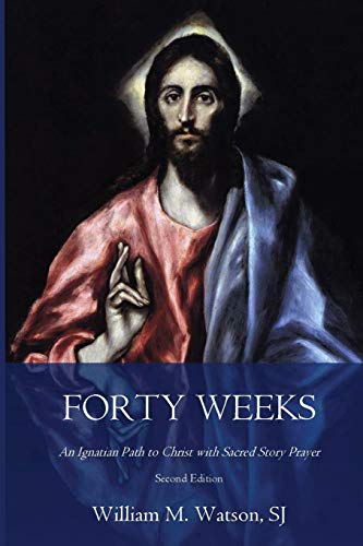 Stock image for Forty Weeks: An Ignatian Path to Christ with Sacred Story Prayer (Classical Art Second Edition) (Classical Art Edition) for sale by More Than Words