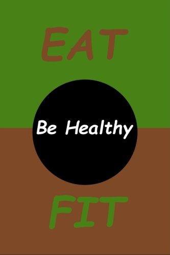 Beispielbild fr Eat Fit Be Healthy: 6x9 Food Journal and Activity Tracker 120 Pages Notebook [Soft Cover ] zum Verkauf von booksXpress
