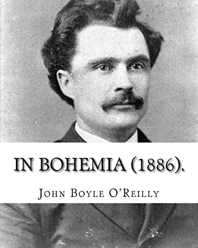 Stock image for In Bohemia (1886).: By: John Boyle O'Reilly for sale by Lucky's Textbooks