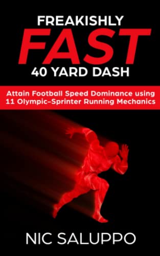 Beispielbild fr Freakishly FAST 40 Yard Dash: Attain Football Speed Dominance Using 11 Olympic-Sprinter Running Mechanics (Speed and Explosiveness) zum Verkauf von SecondSale