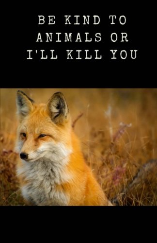 Beispielbild fr Be Kind To Animals Or I'll Kill You: Notebook 100 Lined Pages With Cute Fox! [Soft Cover ] zum Verkauf von booksXpress