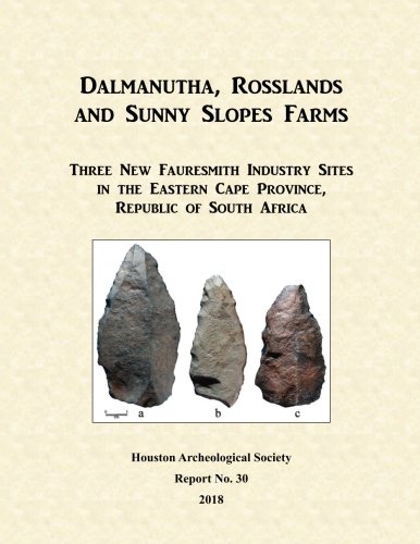 Stock image for Dalmanutha, Rosslands and Sunny Slopes Farms: Three New Faursmith Industry Sites in the Eastern Cape Province, Republic Of South Africa: Volume 30 (Houston Archeological Society Reports) for sale by Revaluation Books