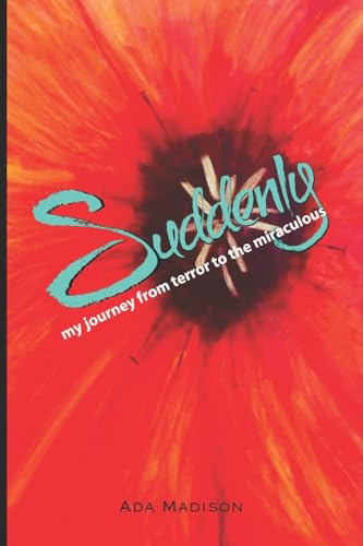 Stock image for Suddenly: my journey from terror to the miraculous for sale by SecondSale