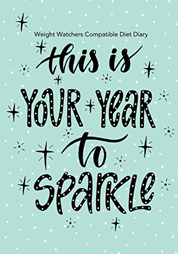 Beispielbild fr Weight Watchers Compatible Diet Diary - This is Your Year to Sparkle: Perfect Bound 145 Pages, Meal Planner, Notes, To Do - 3 Months Food Tracking, . Optional Exercise Plan. Size: 18cm x 25cm zum Verkauf von Ergodebooks