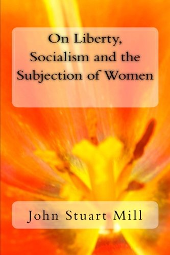 Stock image for On Liberty, Socialism and the Subjection of Women for sale by Revaluation Books