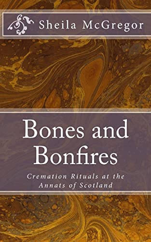 Beispielbild fr Bones and Bonfires: Cremation Rituals at the Annats of Scotland zum Verkauf von THE SAINT BOOKSTORE