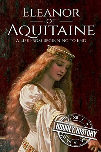 Stock image for Eleanor of Aquitaine: A Life From Beginning to End for sale by ThriftBooks-Atlanta