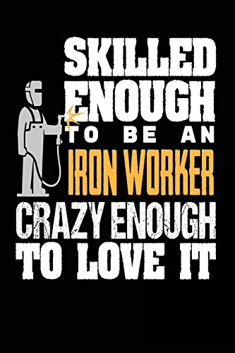 Stock image for Skilled Enough to be an Iron Worker Crazy Enough to Love It: Iron Worker Welder Gift Funny Notebook [Soft Cover ] for sale by booksXpress