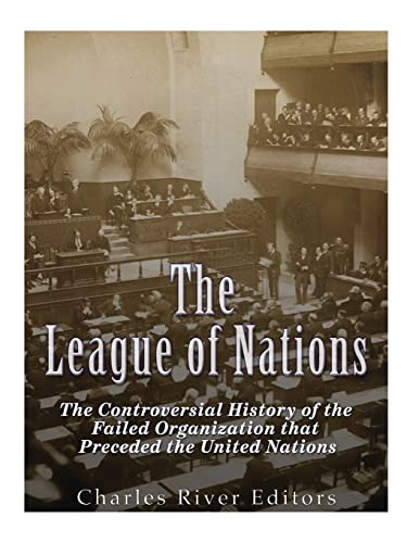 Stock image for The League of Nations: The Controversial History of the Failed Organization that Preceded the United Nations for sale by ThriftBooks-Dallas