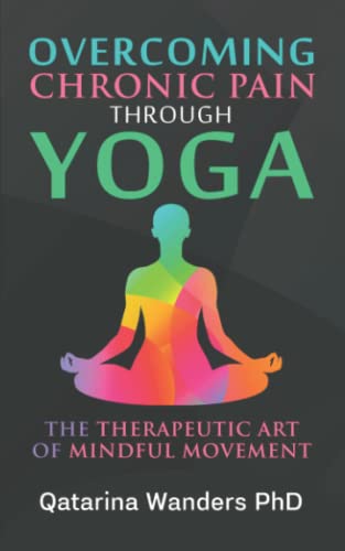 Beispielbild fr Overcoming Chronic Pain Through Yoga: The Therapeutic Art of Mindful Movement zum Verkauf von HPB-Ruby