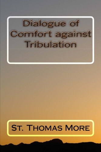 Stock image for Dialogue of Comfort against Tribulation for sale by Revaluation Books