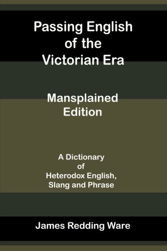 Stock image for Passing English of the Victorian Era - Mansplained Edition for sale by Revaluation Books