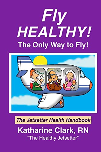 Beispielbild fr Fly Healthy, the Only Way to Fly! : The Jetsetter Health Handbook zum Verkauf von Better World Books