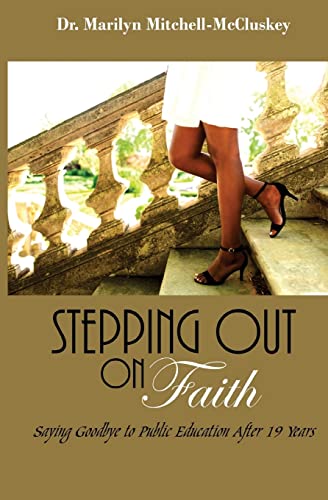 Stock image for Stepping Out on Faith: Saying Goodbye to Public Education After 19 Years for sale by ThriftBooks-Atlanta