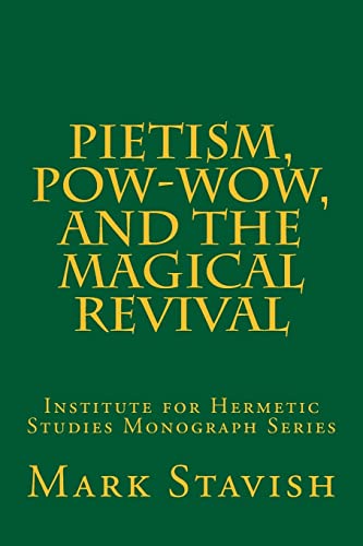 9781985716636: Pietism, Pow-Wow, and the Magical Revival: Institute for Hermetic Studies Monograph Series
