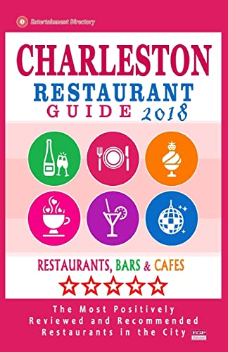 Stock image for Charleston Restaurant Guide 2018: Best Rated Restaurants in Charleston, South Carolina - 500 Restaurants, Bars and Caf's Recommended for Visitors, 2018 for sale by THE SAINT BOOKSTORE