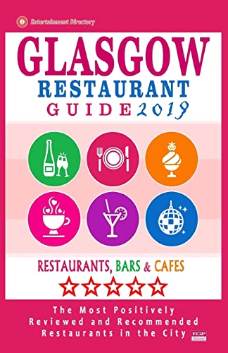 Stock image for Glasgow Restaurant Guide 2019: Best Rated Restaurants in Glasgow, United Kingdom - 500 Restaurants, Bars and Caf's Recommended for Visitors, 2019 for sale by THE SAINT BOOKSTORE