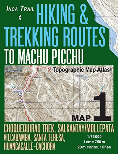 Stock image for Inca Trail Map 1 Hiking & Trekking Routes to Machu Picchu Topographic Map Atlas Choquequirao Trek, Salkantay/Mollepata, Vilcabamba, Santa Teresa, . (Travel Guide Hiking Trail Maps Cusco Peru) for sale by SecondSale
