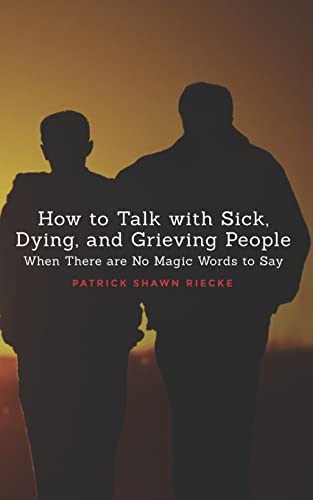 Stock image for How To Talk With Sick, Dying and Grieving People: When there are No Magic Words to Say (Resources on Faith, Sickness, Grief and Doubt) for sale by HPB Inc.