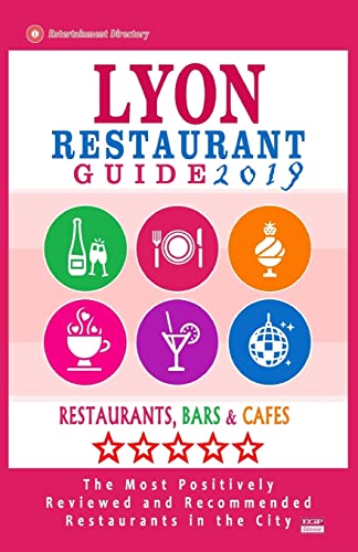 Imagen de archivo de Lyon Restaurant Guide 2019: Best Rated Restaurants in Lyon, France - 500 Restaurants, Bars and Caf's Recommended for Visitors, 2019 a la venta por THE SAINT BOOKSTORE