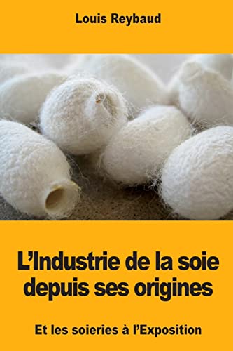 9781985774117: L’Industrie de la soie depuis ses origines et les soieries  l’Exposition