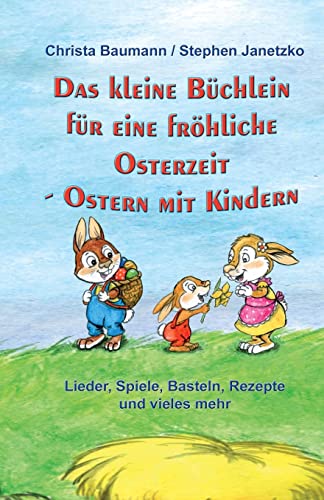 Stock image for Das kleine Bchlein fr eine frhliche Osterzeit: Ostern mit Kindern - Lieder, Spiele, Basteln, Rezepte und vieles mehr (German Edition) for sale by Lucky's Textbooks