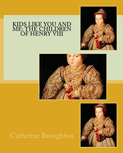 Imagen de archivo de Kids Like You and Me: the children of Henry VIII a la venta por Lucky's Textbooks