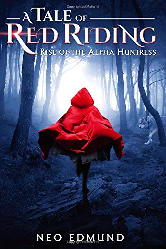 9781985792401: A Tale of Red Riding: Rise of the Alpha Huntress (The Alpha Werewolf Huntress Trilogy)