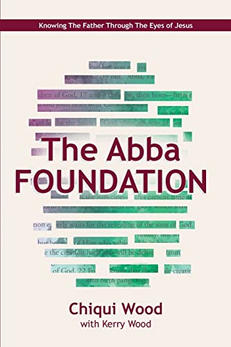 9781985794344: The Abba Foundation: Knowing the Father through the Eyes of Jesus (The ABBA Series)