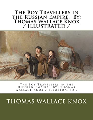 9781985806139: The Boy Travellers in the Russian Empire. By: Thomas Wallace Knox / ILLUSTRATED /
