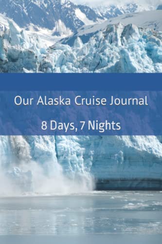 Imagen de archivo de Our Alaska Cruise Journal: 8 Days, 7 Nights (Journals For Your Life) a la venta por Goodwill