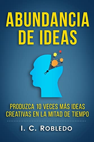 Stock image for Abundancia de Ideas: Produzca 10 Veces Ms Ideas Creativas en la Mitad de Tiempo (Domine Su Mente, Transforme Su Vida) (Spanish Edition) for sale by Save With Sam