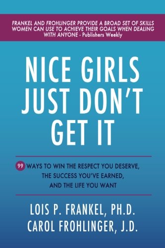 9781985859982: Nice Girls Just Don't Get It: 99 Ways To Win The Respect You Deserve, The Success You've Earned, And The Life You Want