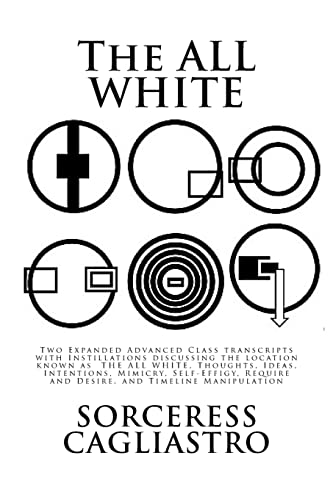 Beispielbild fr The ALL WHITE: Two Expanded Advanced Class transcripts with Instillations discussing the location known as THE ALL WHITE, Thoughts, Ideas, . Require and Desire, and Timeline Manipulation zum Verkauf von WorldofBooks