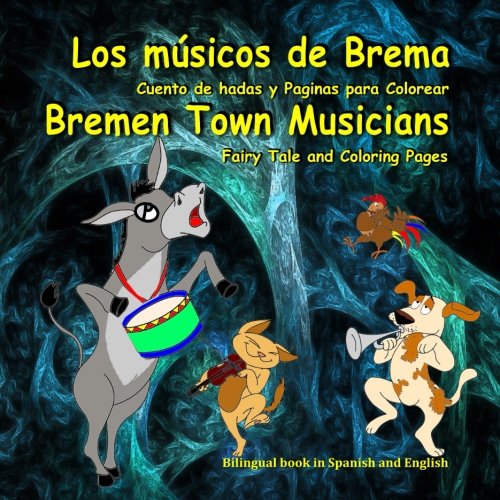 9781985861404: Los msicos de Brema. Cuento de hadas y Paginas para Colorear. Bremen Town Musicians. Fairy Tale and Coloring Pages: Dual Language Picture Book for Kids in Spanish and English (Spanish Edition)