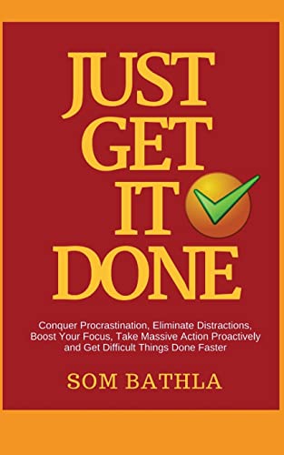 Beispielbild fr Just Get It Done: Conquer Procrastination, Eliminate Distractions, Boost Your Focus, Take Massive Action Proactively and Get Difficult Things Done Faster zum Verkauf von WorldofBooks