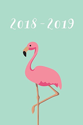 9781985888289: 2018-2019: Daily Monthly & Weekly Academic Student Planner | 2018-2019: Flamingo, August 2018 - July 2019, 6
