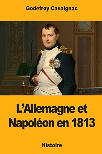 Stock image for L?Allemagne et Napolon en 1813 (French Edition) for sale by Lucky's Textbooks