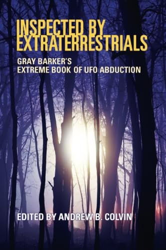 Imagen de archivo de Inspected By Extraterrestrials: Gray Barker's Extreme Book of UFO Abduction a la venta por Revaluation Books