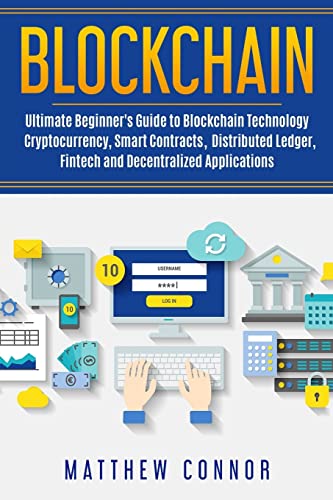 Beispielbild fr Blockchain: Ultimate Beginner's Guide to Blockchain Technology - Cryptocurrency, Smart Contracts, Distributed Ledger, Fintech and Decentralized Applications zum Verkauf von SecondSale