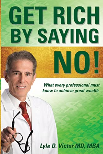 Beispielbild fr Get Rich by Saying NO!: What Every Professional Must Know to Achieve Great Wealth zum Verkauf von Lucky's Textbooks