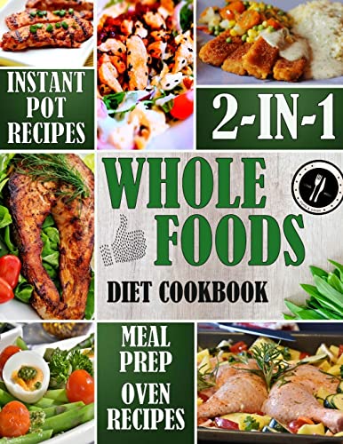Beispielbild fr Whole Foods Diet Cookbook 2-in-1: Instant Pot Recipes & Meal Prep with Oven-Baked Recipes (Whole Foods Diet for Weight Loss, Band 3) zum Verkauf von Buchpark