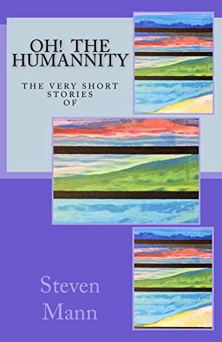 Imagen de archivo de OH! The HuMANNity: The Very Short Stories of Steven G Mann a la venta por ThriftBooks-Dallas