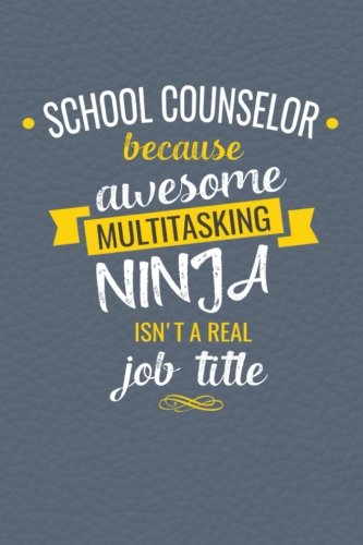 Imagen de archivo de School Counselor Because Awesome Multi-Tasking Ninja Isn't A Real Job Title: Lined Journal, Funny Guidance Counselor Appreciation Gift Women or Men with Inspirational Quotes a la venta por SecondSale