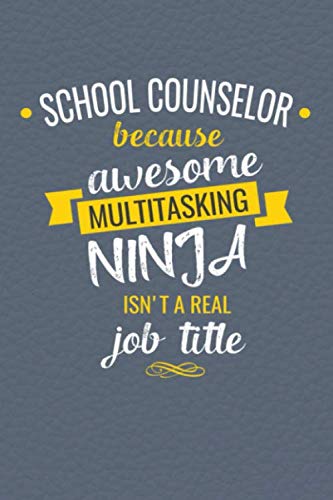Stock image for School Counselor Because Awesome Multi-Tasking Ninja Isn't A Real Job Title: Lined Journal, Funny Guidance Counselor Appreciation Gift Women or Men with Inspirational Quotes for sale by SecondSale