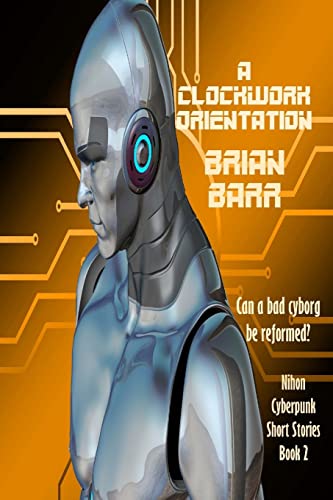 Stock image for A Clockwork Orientation (Brian Barr's Nihon Cyberpunk Series) (Volume 2) [Soft Cover ] for sale by booksXpress
