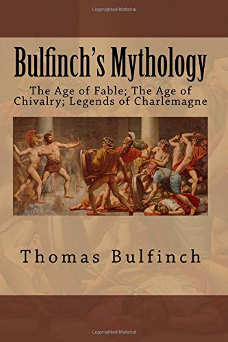 9781986077255: Bulfinch's Mythology: The Age of Fable; The Age of Chivalry; Legends of Charlemagne