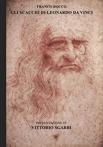 Stock image for Gli Scacchi Di Leonardo Da Vinci: Franco Rocco Evidenzia Che 49 Delle 96 Pagine del Manoscritto Sul Gioco Degli Scacchi del Grande Matematico Luca Pacioli Sono Opera Di Leonardo Da Vinci. Il Manoscritto Un Grande Codice Vinciano Sul Gioco Degli Scacchi for sale by THE SAINT BOOKSTORE