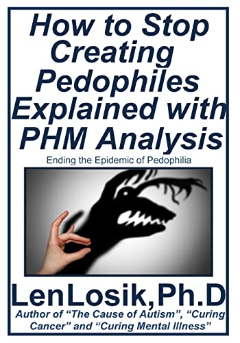 Stock image for How to Stop Creating Pedophiles Explained with PHM Analysis: Ending the Epidemic of Pedophilia for sale by THE SAINT BOOKSTORE